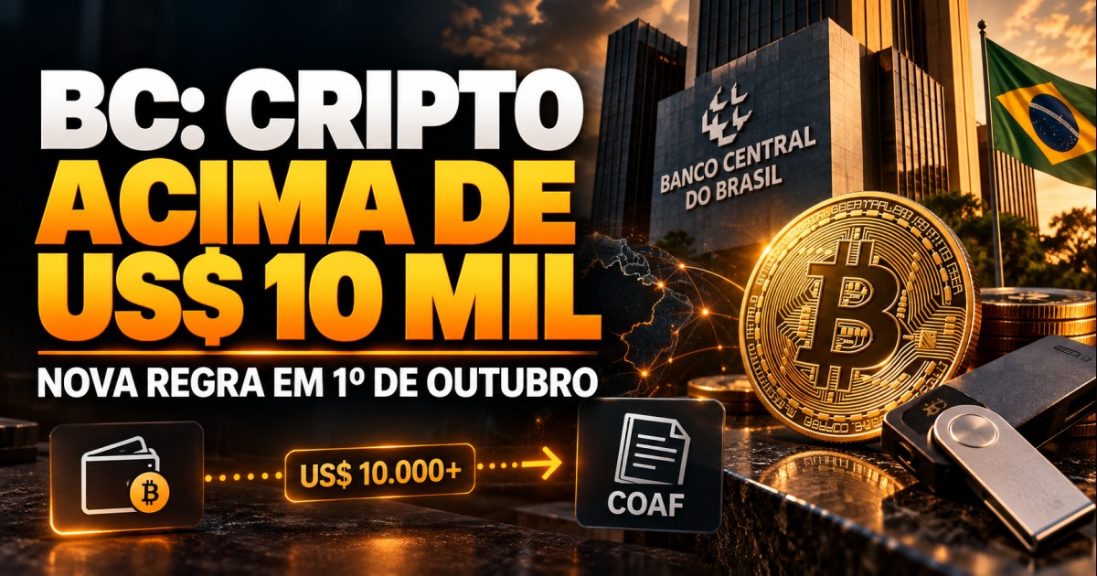 Banco Central: operações cripto a partir de US$ 10 mil terão comunicação ao Coaf em outubro