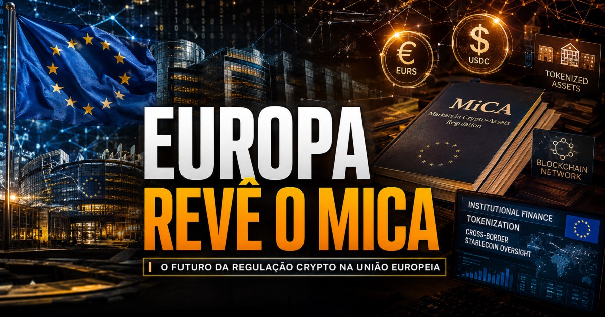 União Europeia revisa MiCA até 31 de agosto e pode ampliar regra para tokenização e stablecoins de fora do bloco